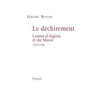 Le Déchirement. Lettres d'Algérie et du Maroc 1953-1958 Lettres d'Algérie et du Maroc, 1953-1958 - Jérôme Monod - Fayard - broché - Lettres