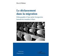 Le Déclassement Dans La Migration - Ethnographie D'une Petite Bourgeoisie Bamakoise Installée À Paris