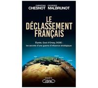 Le Déclassement Français - Elysée, Quai D'orsay, Dgse : Les Secrets D'une Guerre D'influence Stratégique