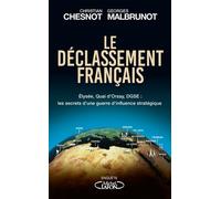 Le Déclassement Français - Elysée, Quai D'orsay, Dgse : Les Secrets D'une Guerre D'influence Stratégique