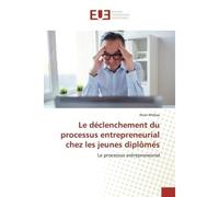 Le declenchement du processus entrepreneurial chez les jeunes diplomes Le processus entrepreneurial - Mtibaa - Universitaires Europeennes - broché - Essai