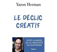 Le Déclic Créatif - Vivez La Magie De La Créativité Au Quotidien
