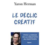 Le déclic créatif Vivez la magie de la créativité au quotidien - Yaron Herman - Fayard - broché - Guide
