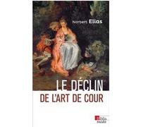 Le déclin de l'art de cour Norbert Elias (Auteur), Roger Chartier (Préface), Anthony Burlaud (Traduction), BARBARA THERIAULT (Traduction)