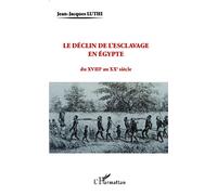 Le déclin de l'esclavage en Egypte Du XVIIIe au XXe siècle - Jean-Jacques Luthi - L'harmattan - broché - Essai