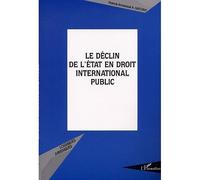 Le déclin de l'état en droit international public - Francis Amakoué Acakpo Satchivi - L'harmattan - broché - Etude