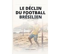 LE DÉCLIN DU FOOTBALL BRÉSILIEN: Anatomie d'un Effondrement, 2002-2026