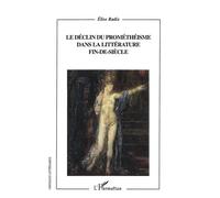 Le déclin du prométhéisme dans la littérature fin-de-siècle - Elise Radix - L'harmattan - broché - Etude