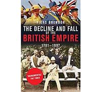 Le déclin et la chute de l'empire britannique 1781-1997