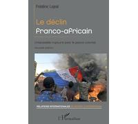 Le déclin franco-africain: L'impossible rupture avec le pacte colonial Nouvelle édition