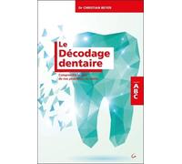 Le Décodage dentaire - Comprendre le sens de nos problèmes de dents - ABC