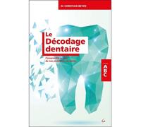 Le Décodage dentaire - Comprendre le sens de nos problèmes de dents - ABC - Christian Beyer - Grancher - broché - Essai