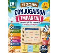 Le Décodeur de la Conjugaison CM1 - L'Imparfait: 7 activités par verbe pour maîtriser l'imparfait · 11 verbes essentiels · CM1 (9-10 ans)