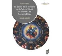 Le décor de la chapelle de la Sainte-Trinité au château de Fontainebleau Antonin Liatard (Auteur)