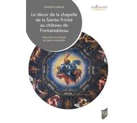 Le Décor De La Chapelle De La Sainte-Trinité Au Château De Fontainebleau - Historique Et Analyse Du Décor Immeuble