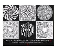 Le Décor géométrique de la mosaïque romaine. Tome 2. Répertoire graphique et descriptif des décors c Centre Henri Stern De Recherche Sur La M (Auteur)