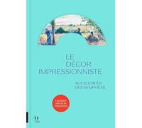 Le Décor impressionniste. Aux sources des Nymphéas (catalogue officiel de l'exposition)