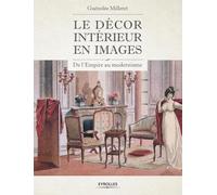 Le décor intérieur en images: De l'Empire au modernisme.