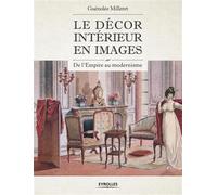 Le décor intérieur en images De l'Empire au modernisme. - Guénolée Milleret - Eyrolles - broché - Guide
