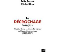 Le décrochage français: Histoire d'une contre-performance politique et économique, 1983-2017