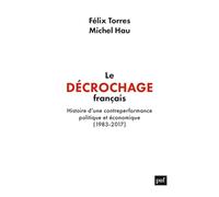 Le décrochage français: Histoire d'une contre-performance politique et économique, 1983-2017
