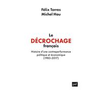 Le décrochage français: Histoire d'une contre-performance politique et économique, 1983-2017