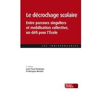 Le décrochage scolaire (2e éd.): Entre parcours singuliers et mobilisation collective, un défi pour l'École