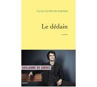 Le dédain Roman - Guillaume Sardes - Grasset - broché - Roman
