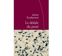 Le dédale du passé James Scudamore (Auteur)