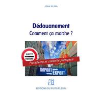 Le dédouanement : comment ça marche ? Procédures et conseils pratiques - Jean Sliwa - Puits Fleuri - broché - Etude