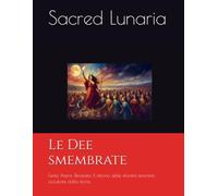 Le Dee smembrate: Ferite, Potere, Rinascita. Il ritorno delle divinità femminili occultate dalla storia.