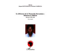 Le défenseur de la Monarchie Burundaise : Hitimana le Difficile Discours 1992-1999 Texte original - Texte original - Jacques Hatungimana - L'harmattan - broché - Essai