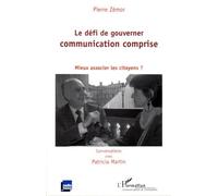 Le défi de gouverner communication comprise Mieux associer les citoyens ? - Pierre Zémor - L'harmattan - broché - Essai