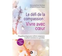 Le Défi De La Compassion : Vivre Avec Coeur - Un Guide Pratique Pour Cultiver Compassion Et Pleine Conscience Au Quotidien