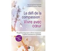 Le défi de la compassion : vivre avec cœur: Un guide pratique pour cultiver compassion et pleine conscience au quotidien