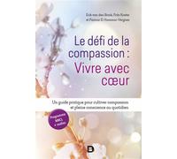 Le défi de la compassion : vivre avec cœur Un guide pratique pour cultiver compassion et pleine conscience au quotidien - Erik Van Den Brink - De Boeck Supérieur - broché - Essai