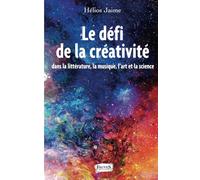 Le défi de la créativité: dans la littérature, la musique, l'art et la science
