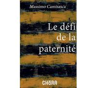 Le défi de la paternité - Massimo Mgr Camisasca - Chora Eds - broché - Témoignage