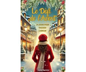 Le Défi de l'Avent : 24 jours pour trouver l'amour: Une romance de Noël, comme un calendrier de l'Avent : chaque jour, un chapitre pour croire de nouveau en l'amour.