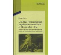 Le Défi De L'enracinement Napoléonien Entre Rhin Et Meuse, 1810-1814