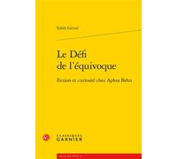 Le Défi de l'équivoque Fiction et curiosité chez Aphra Behn - Edith Girval - Classiques Garnier - broché - Essai