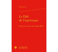 Le Défi de l'équivoque Fiction et curiosité chez Aphra Behn - Edith Girval - Classiques Garnier - relié - Essai
