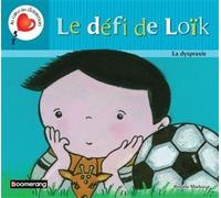 Le defi de loik. la dyspraxie La dyspraxie - Brigitte Marleau - Boomerang - broché - Document jeunesse dès 3 ans
