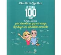 Le défi des 100 jours ! Cahier d'exercices pour prtiquer une alimentation consciente Lilou Macé (Auteur), Jym Macé (Auteur), Lynda Mangoro (Illustration), Muriel Despiau (Photographie)