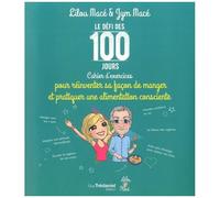 Le Défi Des 100 Jours - Cahier D'exercices Pour Réinventer Sa Façon De Manger Et De Pratiquer Une Alimentation Consciente