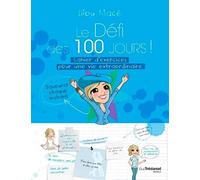 Le Défi des 100 jours ! Cahier d'exercices pour une vie extraordinaire