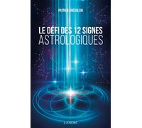 Le défi des 12 signes astrologiques - Patrick Grégulsky - Lanore - broché - Essai