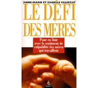 Le Défi des mères : Pour en finir avec le sentiment de culpabilité des mères qui travaillent