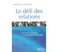 LE DEFI DES RELATIONS COMMENT RESOUDRE NOS TRANSFERTS AFFECTIFS