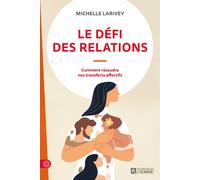 Le défi des relations - Comment résoudre nos transferts affectifs Le transfert des émotions - Michelle Larivey - L'homme Eds De - broché - Guide